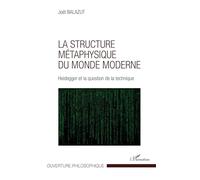 La structure métaphysique du monde moderne: Heidegger et la question de la technique