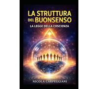 la struttura del buonsenso: la legge della coscienza (“La Mappa della Coscienza - Decodifica dei Racconti Universali”)