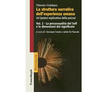 La struttura narrativa dell'esperienza umana. Un'ipotesi esplicativa della psicosi. La processualità del Self e le dimensioni del significato (Vol. 2) (Psicoterapie)
