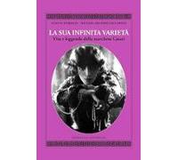 la sua infinita varietà. vita e leggenda della marchesa casati