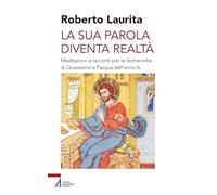 La sua parola diventa realtà. Meditazioni e racconti per le domeniche di Quaresima e Pasqua dell'anno A (Shemà. Ascolto e annuncio)