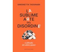 La sublime arte del disordine. La filosofia dei calzini spaiati (Straordinariamente)