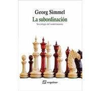 La subordinación. Sociología del sometimiento | Georg Simmel
