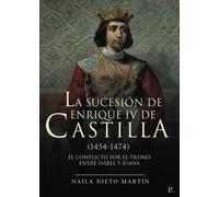 La sucesión de Enrique IV de Castilla (1454-1474): El conflicto por el trono entre Isabel y Juana