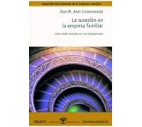 La sucesión en la empresa familiar: Casos reales contados por sus protagonistas (Deusto-Instituto de la Empresa Familiar)