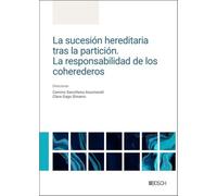 La sucesión hereditaria tras la partición. La responsabilidad de los coherederos (Monografías)