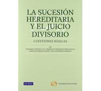 La sucesión hereditaria y el juicio divisorio. Cuestiones básics (Monografía)