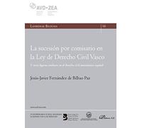La sucesión por comisario en la Ley de Derecho Civil Vasco: Y otras figuras similares en el derecho civil autonómico español (SIN COLECCION)
