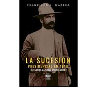 La Sucesión Presidencial en 1910: El Partido Nacional Democrático