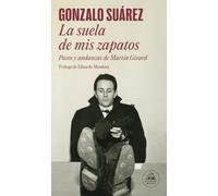 La suela de mis zapatos: Pasos y andanzas de Martín Girard (Random House)