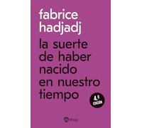La suerte de haber nacido en nuestro tiempo (Bolsillo)