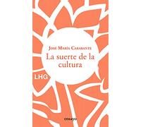 La suerte de la cultura: Hacia una reconstrucción de la cultura y del hombre: 28 (Ensayo)