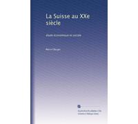 La Suisse au XXe siècle: étude économique et sociale