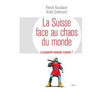 La Suisse face au chaos du monde: La prospérité menacée?