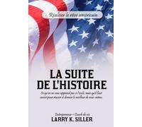 LA SUITE DE L’HISTOIRE: Ce qu'on ne vous apprend pas à l'école, mais qu'il faut savoir pour réussir et donner le meilleur de vous-même.