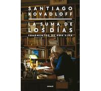 La suma de los días : fragmentos de una vida / Santiago Kovadloff.
