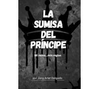 La sumisa del príncipe: Mi reino, mis reglas