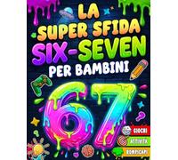 La Super Sfida Six-Seven per Bambini: Giochi, attività e rompicapi ispirati al meme virale 6-7. Riuscirai a superare tutti i 6 livelli? (8-12 anni)