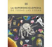 La superenciclopedia de todas las cosas: La guía definitiva para el mundo que te rodea (Enciclopedia visual juvenil)
