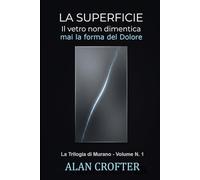 LA SUPERFICIE: Il vetro non dimentica mai la forma del dolore: La Trilogia di Murano - Volume n. 1: un Thriller psicologico dove la realtà si incrina ... psicologico dove la realtà si incrina)