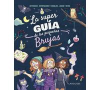 La superguía de las pequeñas brujas (LAROUSSE - Infantil / Juvenil - Castellano - A partir de 8 años)