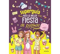La superguía para la mejor fiesta de pijamas: Curiosidades, juegos y desafíos para una increíble fiesta con tus mejores amigas (OCIO Y CONOCIMIENTOS - Manualidades)