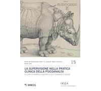 La supervisione nella pratica clinica della psicoanalisi (Annali del dipartimento clinico "G. Lemoine" - Nuova serie)