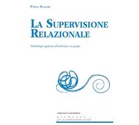 La supervisione relazionale. Metodologia applicata all'individuo e ai gruppi (Premesse... per il cambiamento sociale)