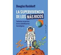 La supervivencia de los más ricos: Fantasía escapista de los milmillonarios tecnológicos (Ensayo)