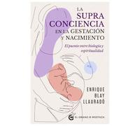 La supraconciencia en la gestación y el nacimiento: El puente entre biología y espiritualidad.
