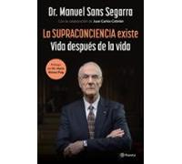 La Supraconciencia existe: Vida después de la vida (No Ficción)