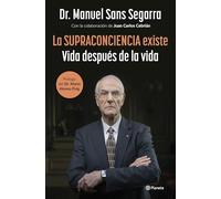 La Supraconciencia existe: Vida después de la vida (No Ficción)