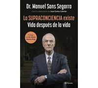 La Supraconciencia existe: Vida después de la vida (No Ficción)