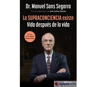 La Supraconciencia existe: Vida después de la vida (No Ficción)