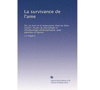 La survivance de l'ame: Ou, La mort et la renaissance chez les ètres vivants: études de physiologie et d'embryologie philosophiques, avee planches et figures