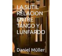 LA SUTIL RELACION ENTRE TANGO Y LUNFARDO (ENSAYOS LITERARIOS)