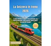 La Svizzera in treno 2026: La guida definitiva ai viaggi in treno panoramici, con itinerari panoramici, tesori nascosti, soste in città e avventure per famiglie