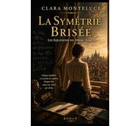 La Symétrie Brisée: Quand l’équilibre se rompt, le désir change de forme: 2 (Les Équations du Désir)