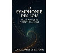 La Symphonie des Lois: Traité avancé de physique classique