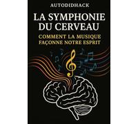 La Symphonie du Cerveau: Comment la Musique Façonne notre Esprit