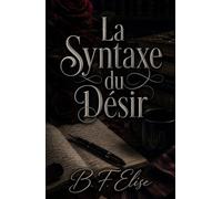 La Syntaxe du Désir: Une romance Dark Academia Slow Burn entre secrets, attirance interdite et tension émotionnelle (Dark Romance : Hommes Dominants, ... Dangereuse et Érotisme Psychologique Intense)