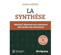 La synthèse: Réussir l'épreuve aux concours des écoles de commerce