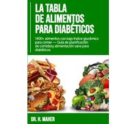 La Tabla de Alimentos Para Diabéticos: 1400+ alimentos con bajo índice glucémico para comer - Guía de planificación de comidas y alimentación sana para diabéticos
