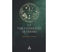 La Tabla Esmeralda de Hermes: Traducciones y comentarios: 7 (BIBLIOTECA DE LA TRADICIÓN HERMÉTICA)