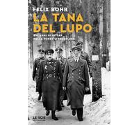 La tana del lupo. Gli anni di Hitler nella foresta prussiana (Le scie. Nuova serie stranieri)