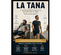 LA TANA: Il metodo minimale e realistico per rimettersi in forma anche dopo i 40 anni senza distruggersi