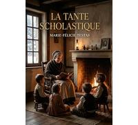 La Tante Scholastique: Une histoire touchante de Marie Félicie Testas, où la tante Scholastique révèle des récits captivants lors d'un séjour forcé à la ferme.