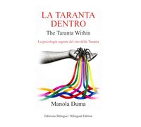 LA TARANTA DENTRO - The Taranta Within Edizione bilingue/Bilingual edition: La psicologia segreta del rito della taranta