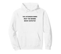 La Tarde Sabe lo Que una mañana Nunca sospechó Humor Sudadera con Capucha