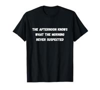 La Tarde Sabe lo Que una mañana Nunca suspenda Humor Marquee Camiseta